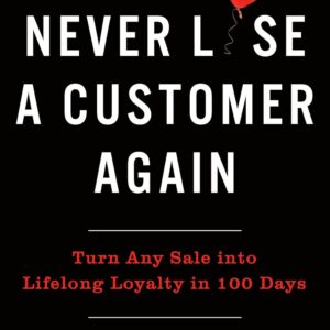 Never Lose a Customer Again by Joey Coleman