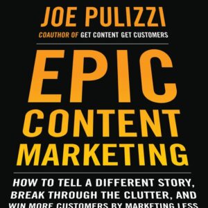 Epic Content Marketing by Joe Pulizzi